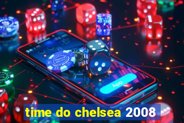 time do chelsea 2008